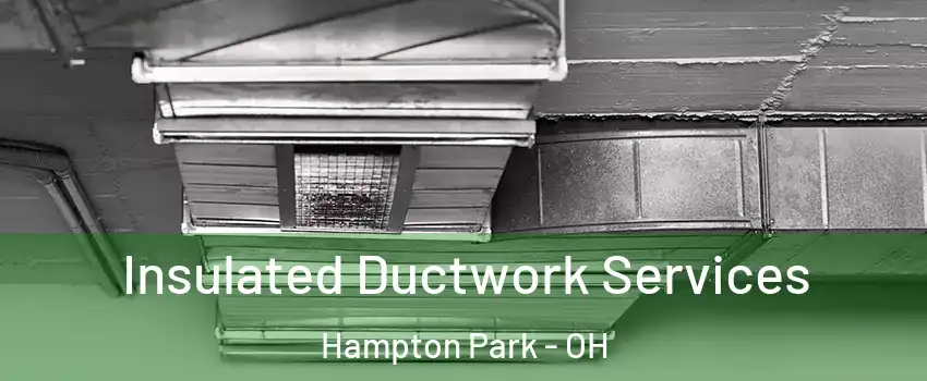 Insulated Ductwork Services Hampton Park - OH