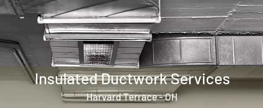Insulated Ductwork Services Harvard Terrace - OH