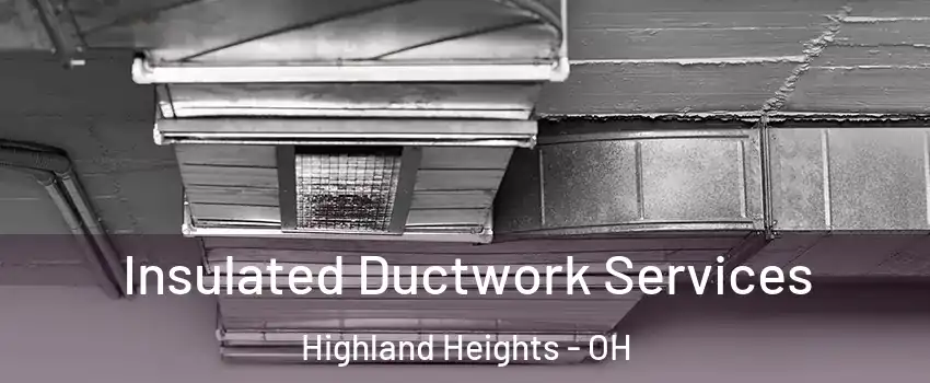 Insulated Ductwork Services Highland Heights - OH