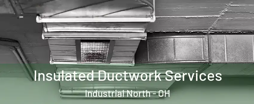 Insulated Ductwork Services Industrial North - OH
