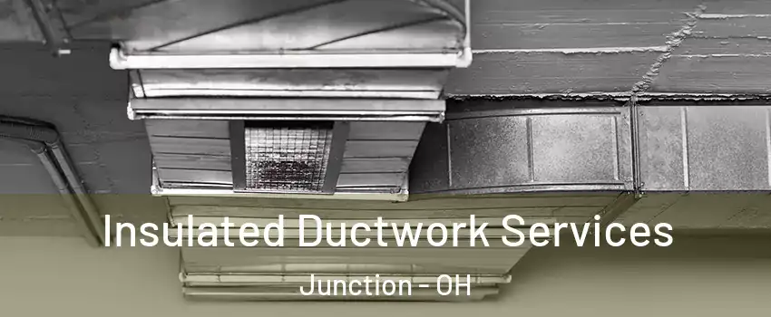 Insulated Ductwork Services Junction - OH