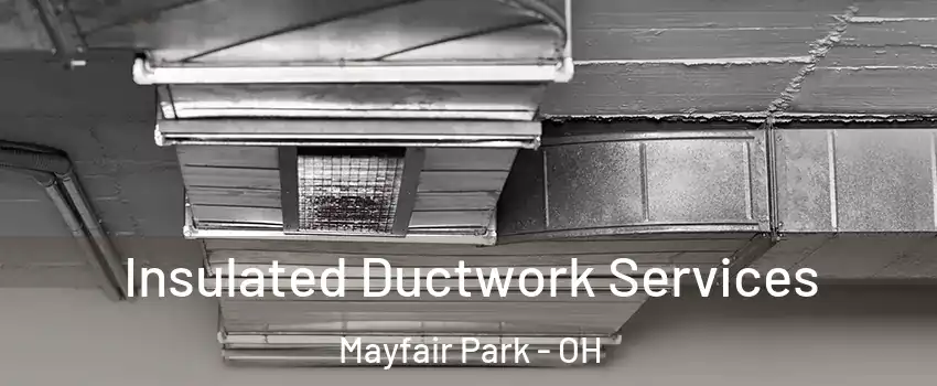Insulated Ductwork Services Mayfair Park - OH