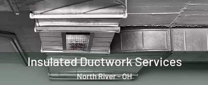 Insulated Ductwork Services North River - OH