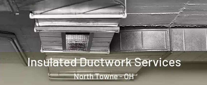 Insulated Ductwork Services North Towne - OH