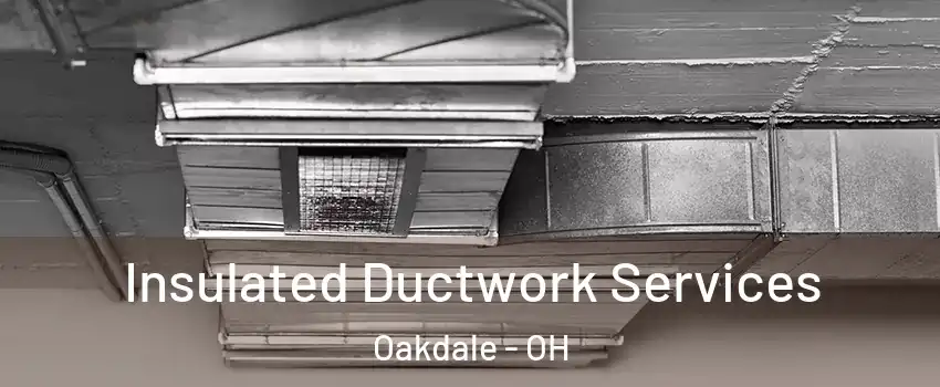 Insulated Ductwork Services Oakdale - OH