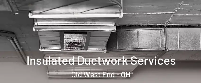 Insulated Ductwork Services Old West End - OH