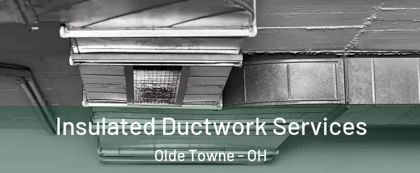 Insulated Ductwork Services Olde Towne - OH