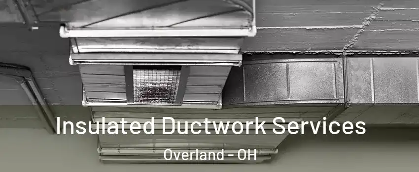 Insulated Ductwork Services Overland - OH