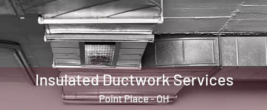 Insulated Ductwork Services Point Place - OH