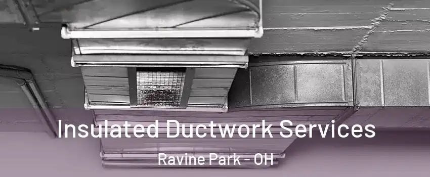 Insulated Ductwork Services Ravine Park - OH