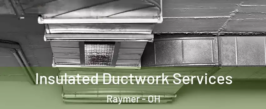 Insulated Ductwork Services Raymer - OH