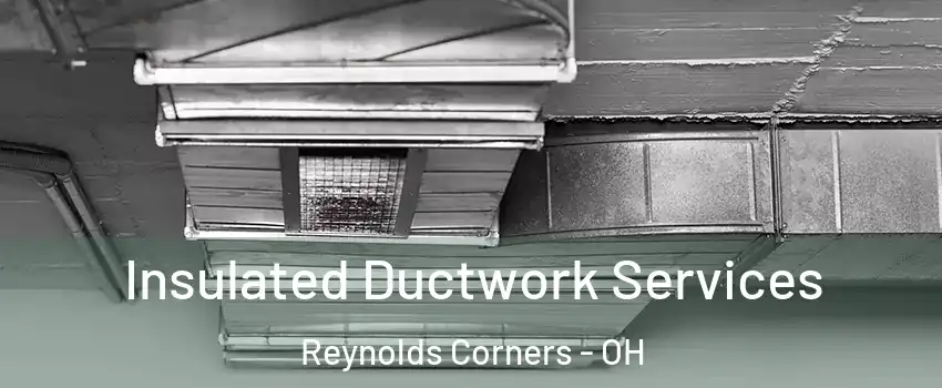 Insulated Ductwork Services Reynolds Corners - OH