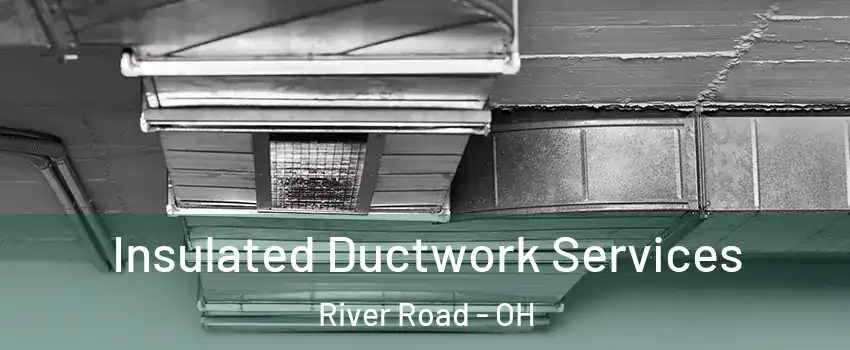 Insulated Ductwork Services River Road - OH