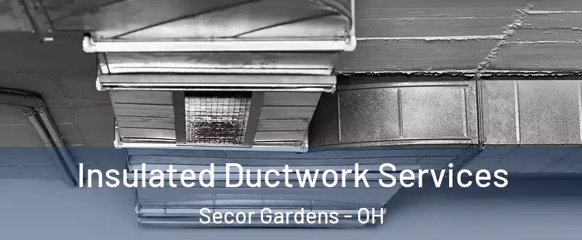 Insulated Ductwork Services Secor Gardens - OH
