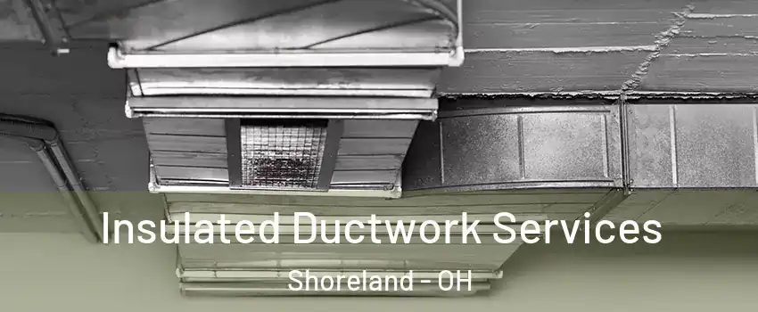 Insulated Ductwork Services Shoreland - OH