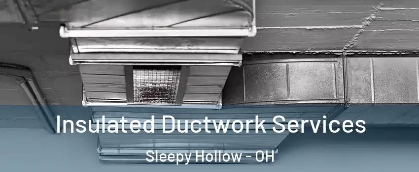 Insulated Ductwork Services Sleepy Hollow - OH