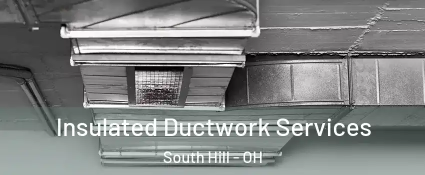 Insulated Ductwork Services South Hill - OH