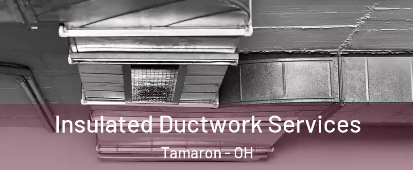 Insulated Ductwork Services Tamaron - OH