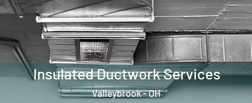 Insulated Ductwork Services Valleybrook - OH