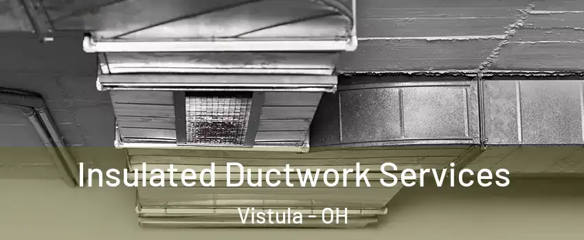Insulated Ductwork Services Vistula - OH