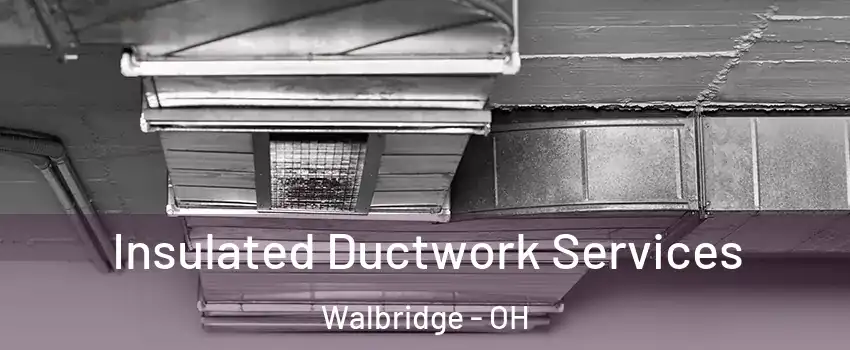 Insulated Ductwork Services Walbridge - OH