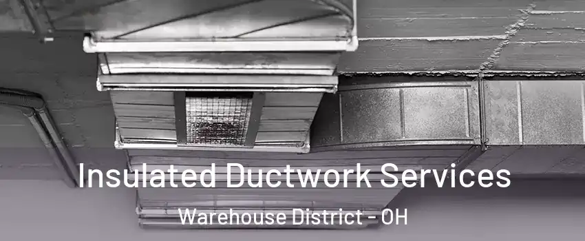 Insulated Ductwork Services Warehouse District - OH