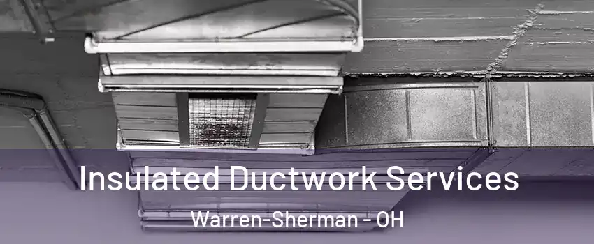 Insulated Ductwork Services Warren-Sherman - OH