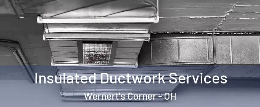 Insulated Ductwork Services Wernert's Corner - OH