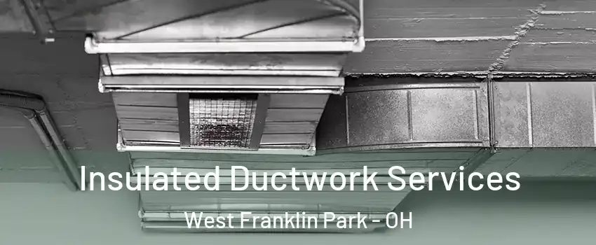 Insulated Ductwork Services West Franklin Park - OH