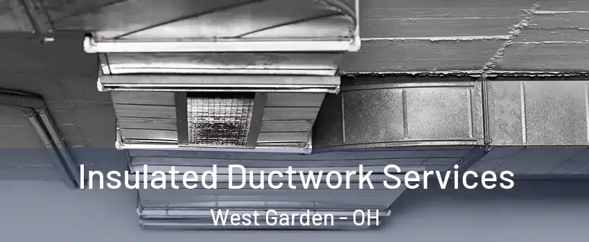 Insulated Ductwork Services West Garden - OH