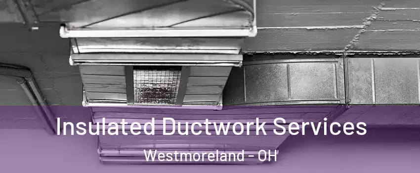 Insulated Ductwork Services Westmoreland - OH