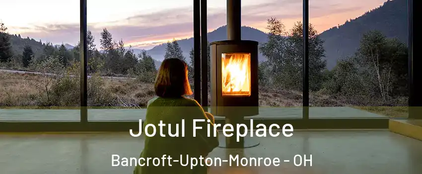 Jotul Fireplace Bancroft-Upton-Monroe - OH