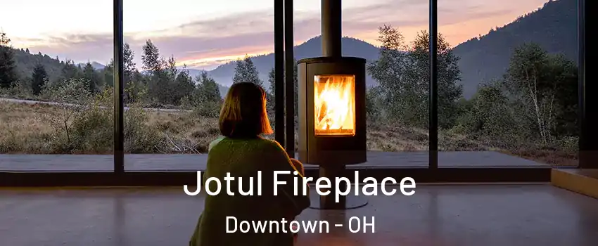 Jotul Fireplace Downtown - OH