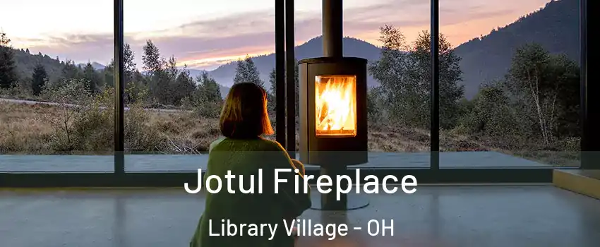 Jotul Fireplace Library Village - OH