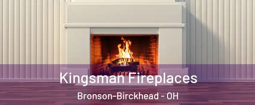 Kingsman Fireplaces Bronson-Birckhead - OH