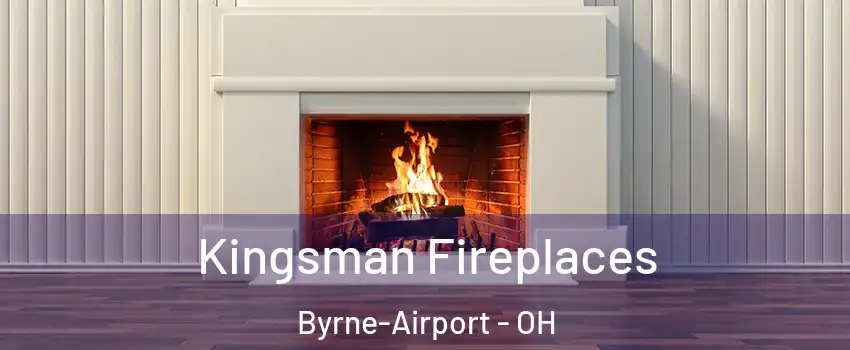 Kingsman Fireplaces Byrne-Airport - OH