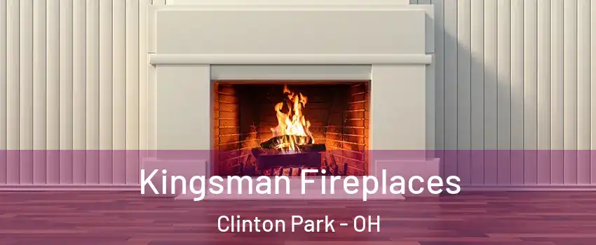 Kingsman Fireplaces Clinton Park - OH