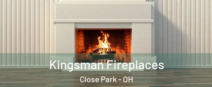 Kingsman Fireplaces Close Park - OH