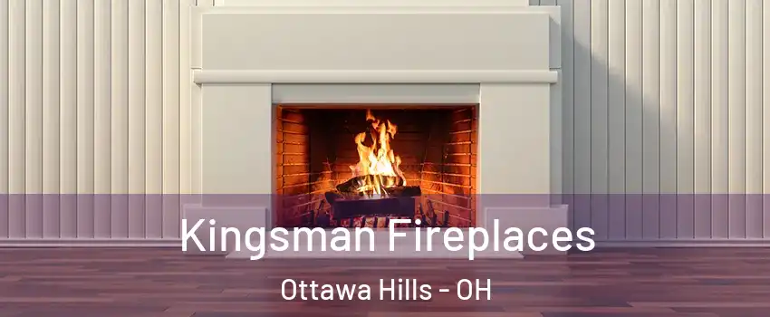 Kingsman Fireplaces Ottawa Hills - OH