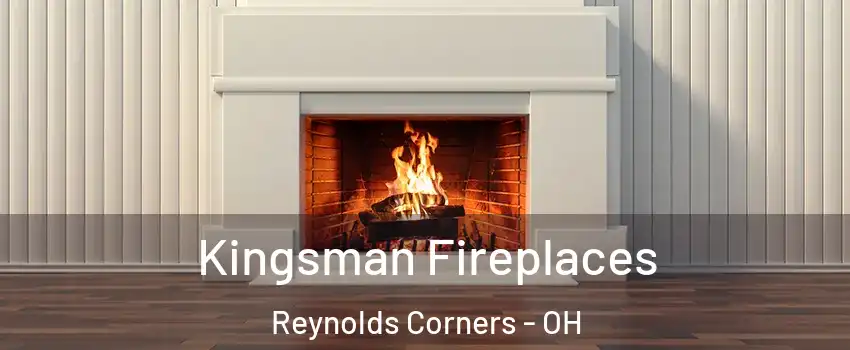Kingsman Fireplaces Reynolds Corners - OH