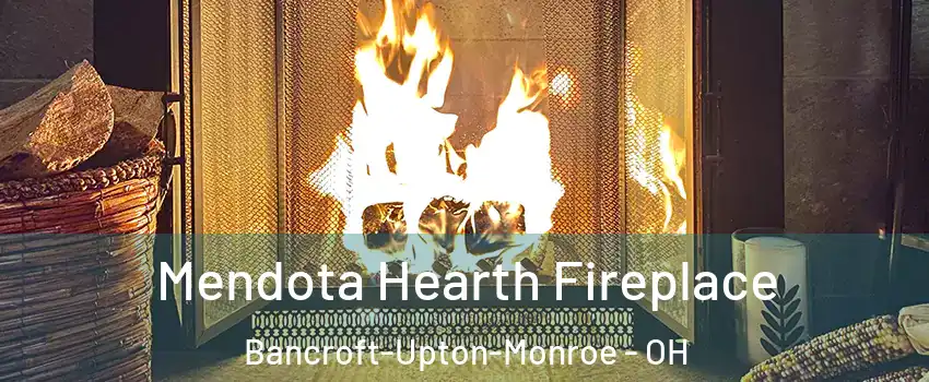 Mendota Hearth Fireplace Bancroft-Upton-Monroe - OH