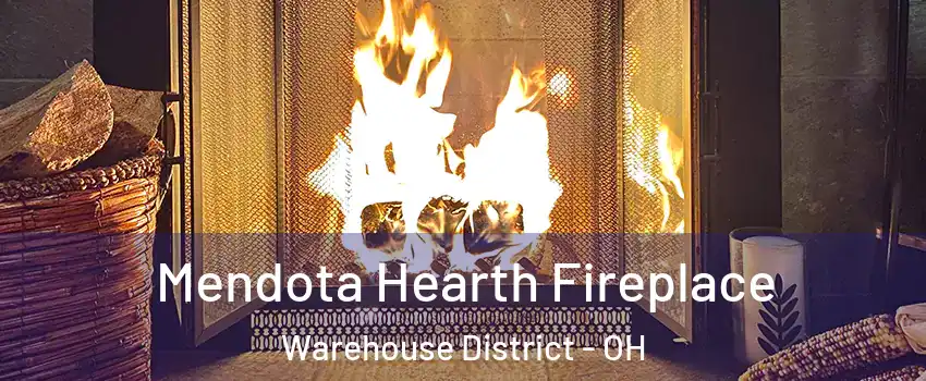 Mendota Hearth Fireplace Warehouse District - OH
