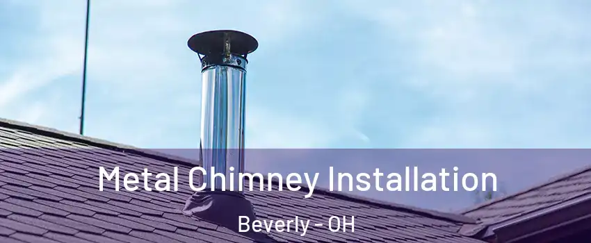 Metal Chimney Installation Beverly - OH