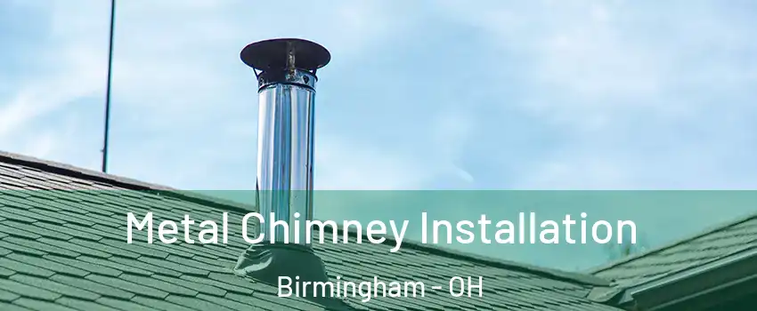 Metal Chimney Installation Birmingham - OH