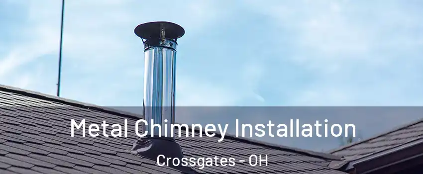Metal Chimney Installation Crossgates - OH