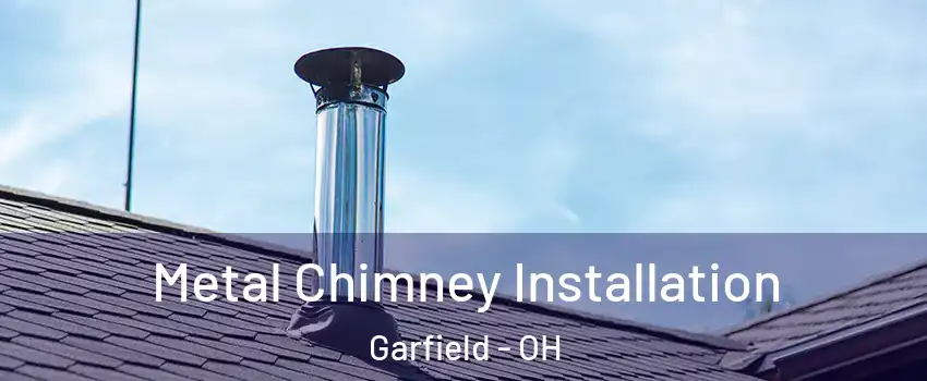 Metal Chimney Installation Garfield - OH