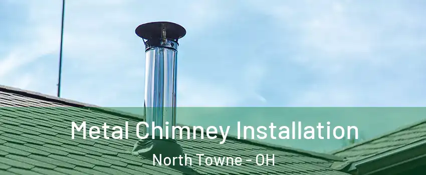Metal Chimney Installation North Towne - OH