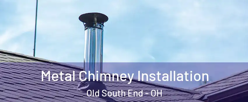 Metal Chimney Installation Old South End - OH