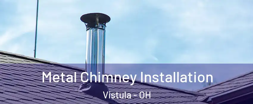 Metal Chimney Installation Vistula - OH