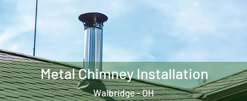 Metal Chimney Installation Walbridge - OH